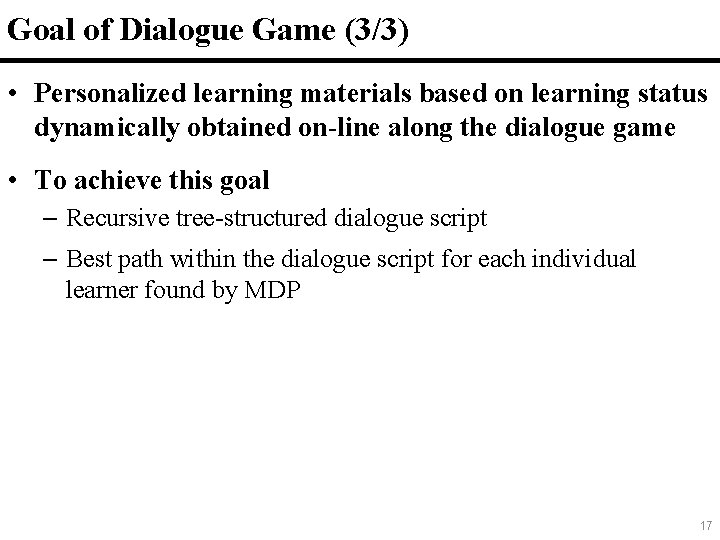 Goal of Dialogue Game (3/3) 17 • Personalized learning materials based on learning status