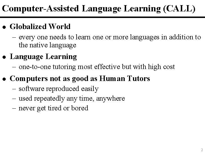 Computer-Assisted Language Learning (CALL) l Globalized World – every one needs to learn one