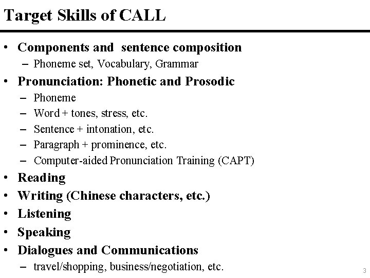 Target Skills of CALL • Components and sentence composition – Phoneme set, Vocabulary, Grammar