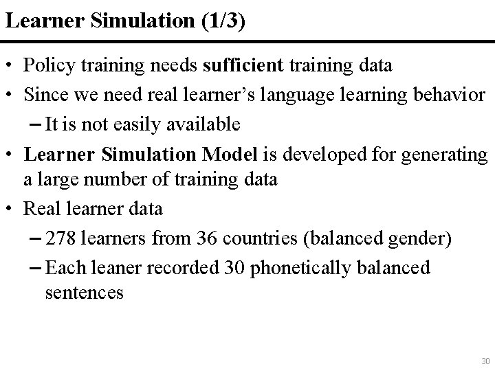 Learner Simulation (1/3) 30 • Policy training needs sufficient training data • Since we