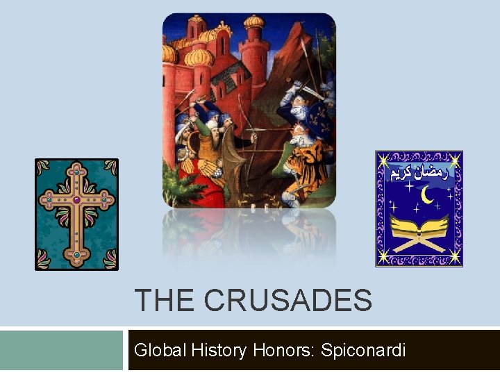 THE CRUSADES Global History Honors: Spiconardi 