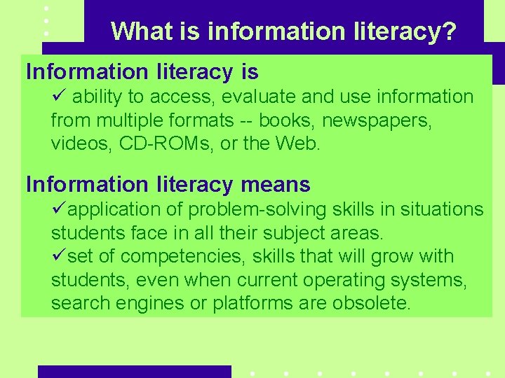 What is information literacy? Information literacy is ü ability to access, evaluate and use