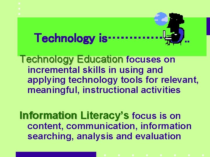 Technology is………………. . Technology Education focuses on incremental skills in using and applying technology