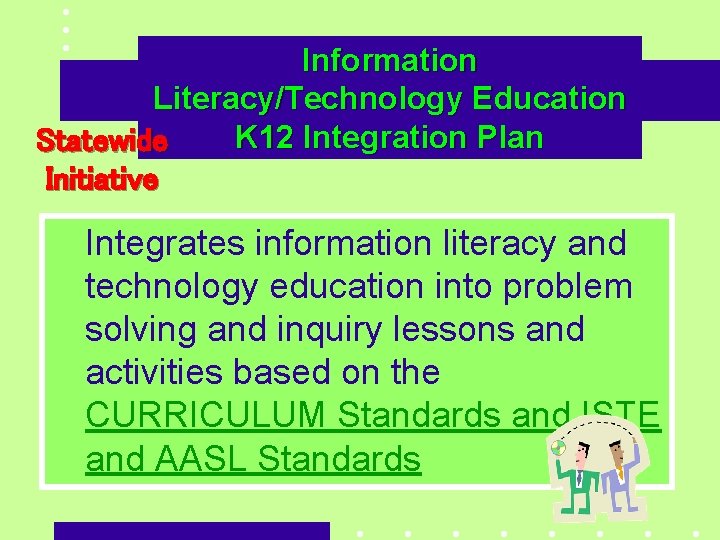 Information Literacy/Technology Education K 12 Integration Plan Statewide Initiative Integrates information literacy and technology