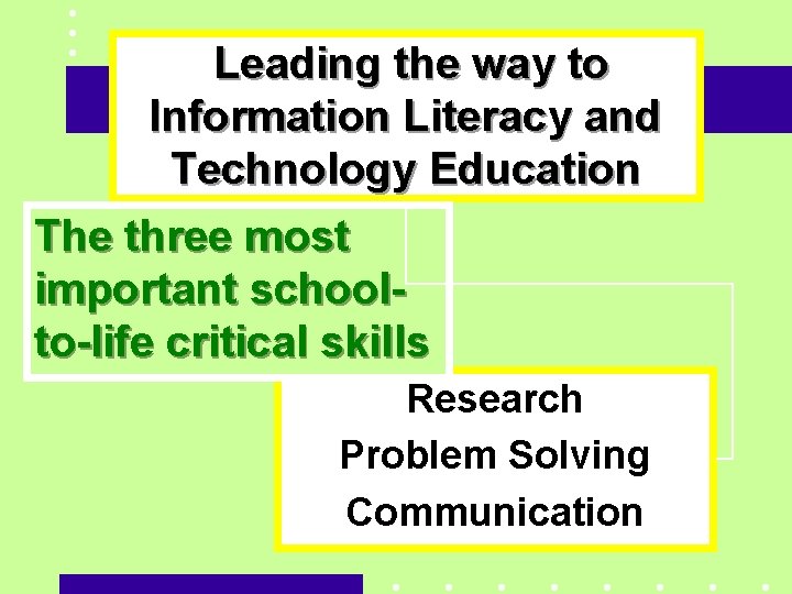 Leading the way to Information Literacy and Technology Education The three most important schoolto-life