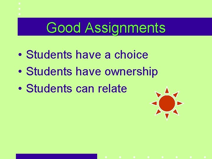 Good Assignments • Students have a choice • Students have ownership • Students can