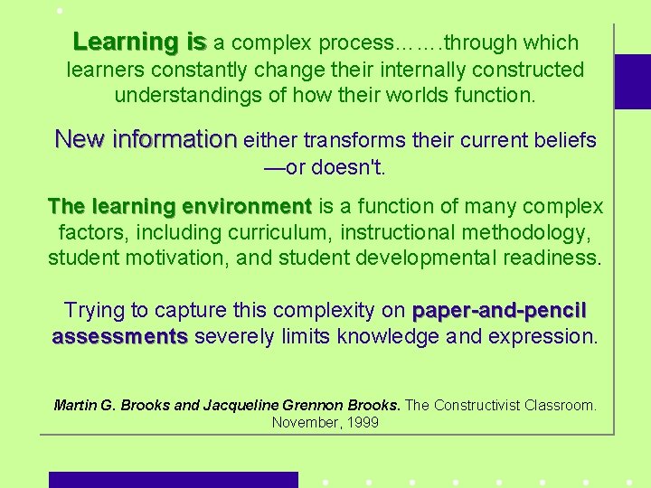 Learning is a complex process……. through which learners constantly change their internally constructed understandings
