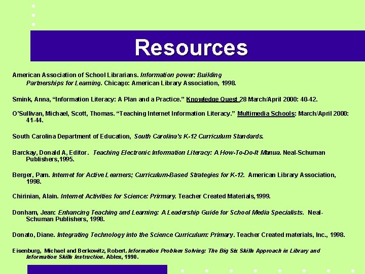 Resources American Association of School Librarians. Information power: Building Partnerships for Learning. Chicago: American