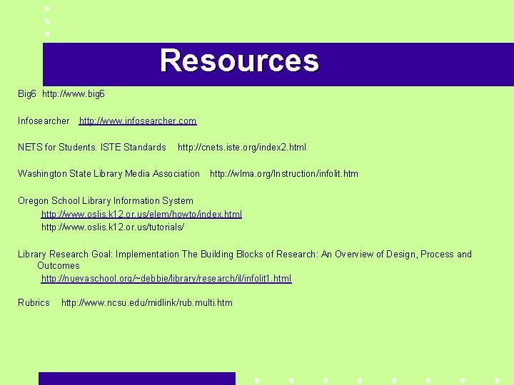 Resources Big 6 http: //www. big 6 Infosearcher http: //www. infosearcher. com NETS for