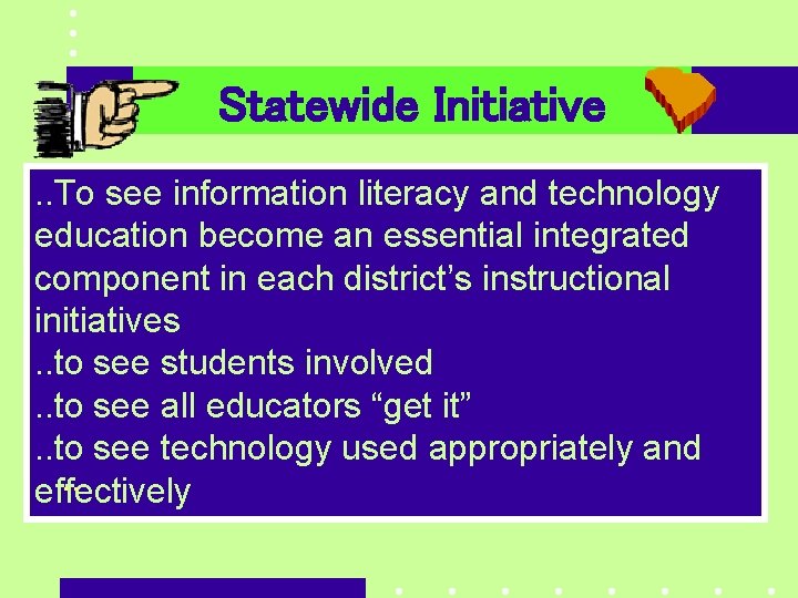 Statewide Initiative. . To see information literacy and technology education become an essential integrated