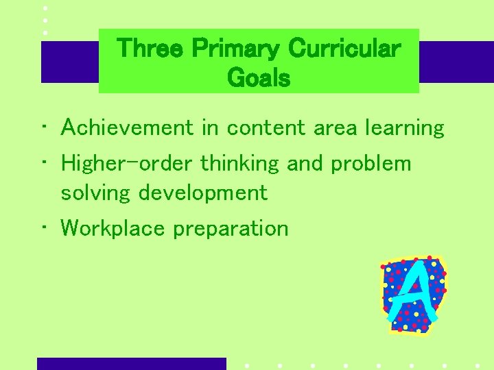 Three Primary Curricular Compelling Research Goals • Achievement in content area learning • Higher-order