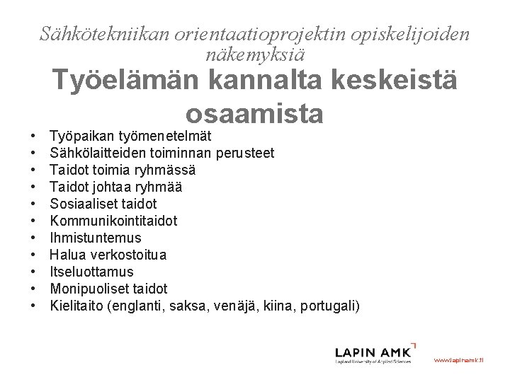 Sähkötekniikan orientaatioprojektin opiskelijoiden näkemyksiä • • • Työelämän kannalta keskeistä osaamista Työpaikan työmenetelmät Sähkölaitteiden