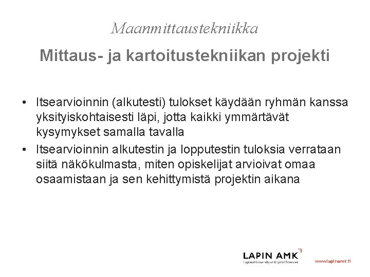 Maanmittaustekniikka Mittaus- ja kartoitustekniikan projekti • Itsearvioinnin (alkutesti) tulokset käydään ryhmän kanssa yksityiskohtaisesti läpi,