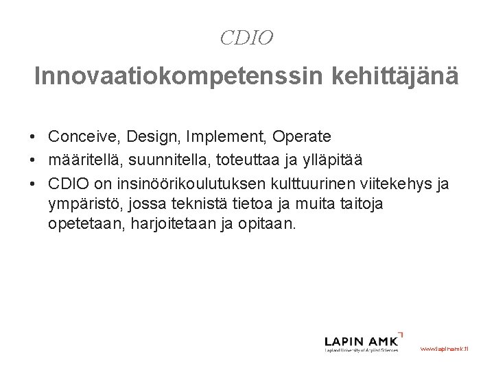 CDIO Innovaatiokompetenssin kehittäjänä • Conceive, Design, Implement, Operate • määritellä, suunnitella, toteuttaa ja ylläpitää