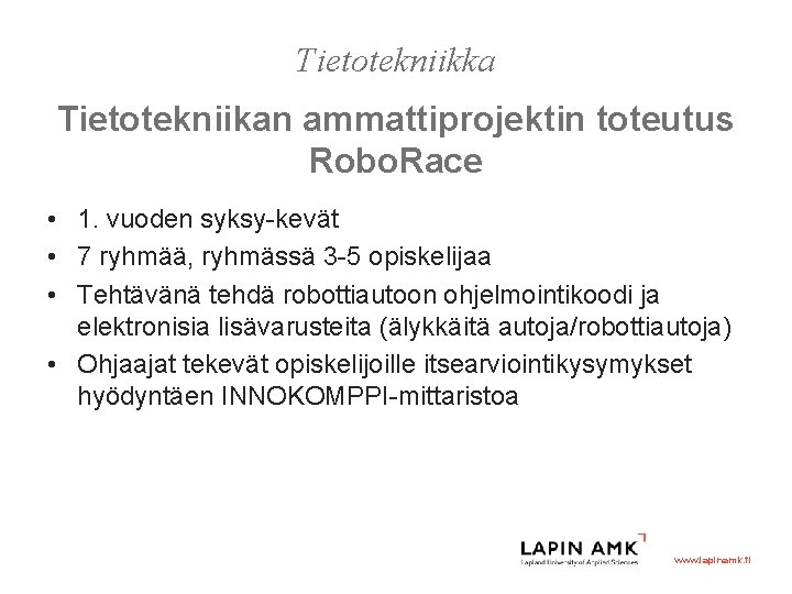 Tietotekniikka Tietotekniikan ammattiprojektin toteutus Robo. Race • 1. vuoden syksy-kevät • 7 ryhmää, ryhmässä