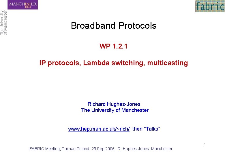 Broadband Protocols WP 1. 2. 1 IP protocols, Lambda switching, multicasting Richard Hughes-Jones The