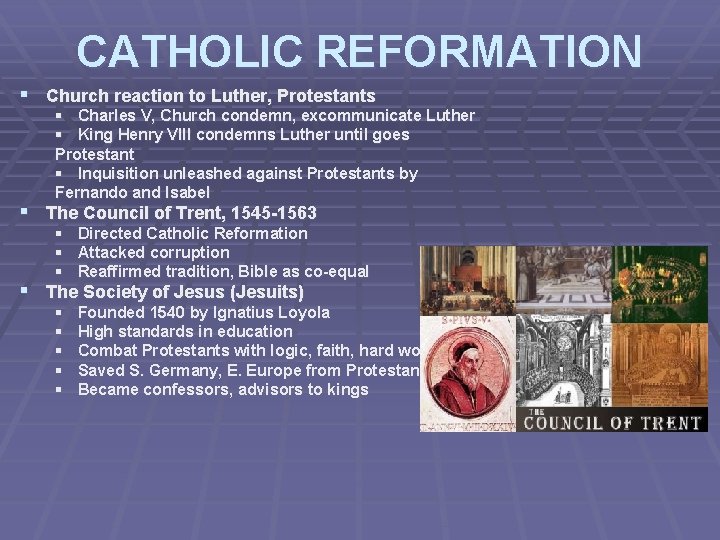 CATHOLIC REFORMATION § Church reaction to Luther, Protestants § Charles V, Church condemn, excommunicate
