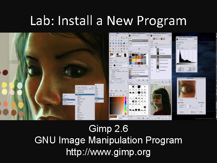 Lab: Install a New Program Gimp 2. 6 GNU Image Manipulation Program http: //www.