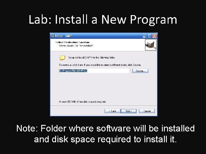 Lab: Install a New Program Note: Folder where software will be installed and disk