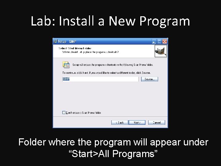 Lab: Install a New Program Folder where the program will appear under “Start>All Programs”