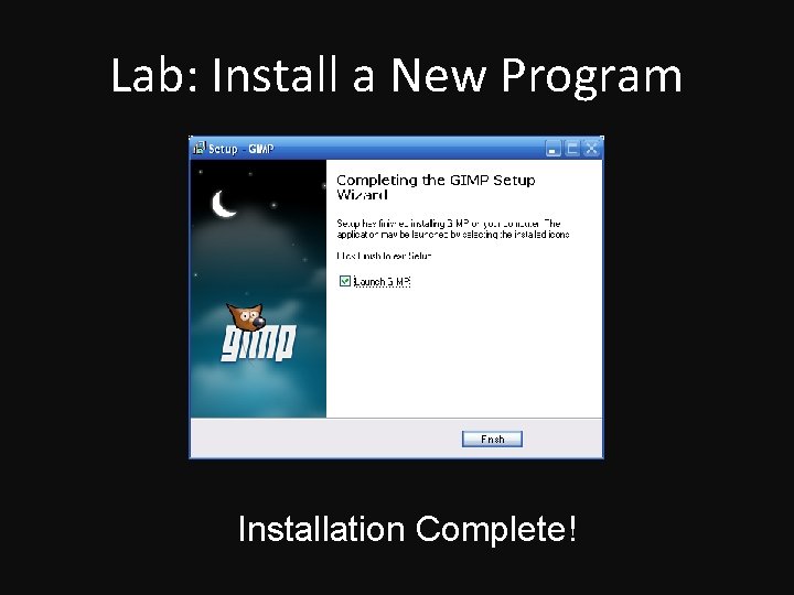 Lab: Install a New Program Installation Complete! 