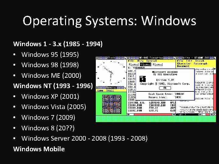 Operating Systems: Windows 1 - 3. x (1985 - 1994) • Windows 95 (1995)