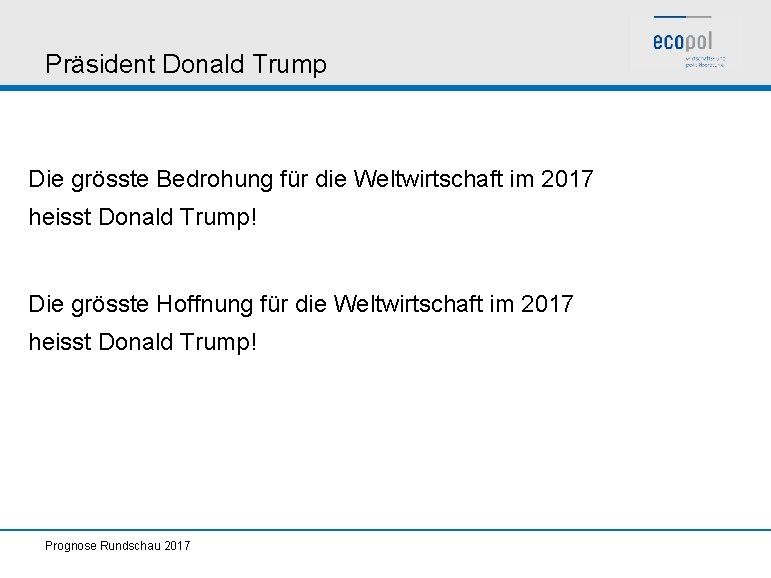 Präsident Donald Trump Die grösste Bedrohung für die Weltwirtschaft im 2017 heisst Donald Trump!