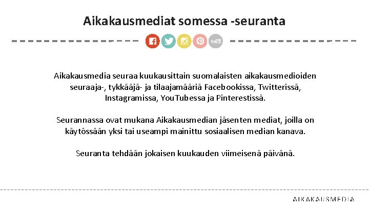 Aikakausmediat somessa -seuranta Aikakausmedia seuraa kuukausittain suomalaisten aikakausmedioiden seuraaja-, tykkääjä- ja tilaajamääriä Facebookissa, Twitterissä,