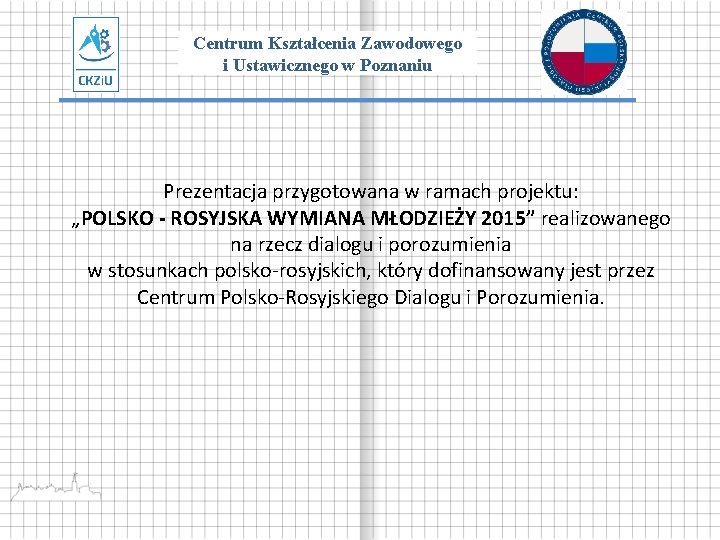 Centrum Kształcenia Zawodowego i Ustawicznego w Poznaniu Prezentacja przygotowana w ramach projektu: „POLSKO -