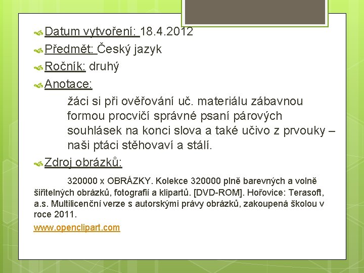  Datum vytvoření: 18. 4. 2012 Předmět: Český jazyk Ročník: druhý Anotace: žáci si