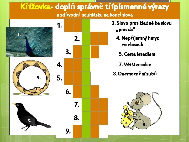 Křížovka- doplň správně třípísmenné výrazy a zdůvodni souhlásku na konci slova 2. Slovo protikladné