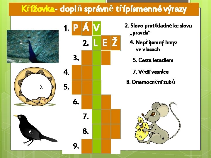 Křížovka- doplň správně třípísmenné výrazy 1. 1. P Á V 2. L E Ž