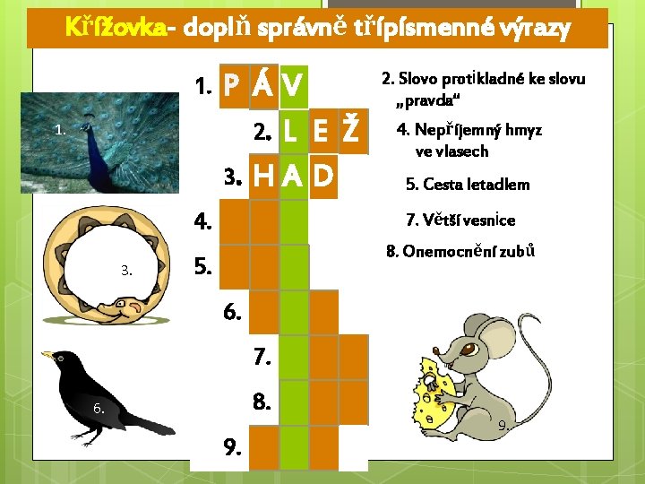 Křížovka- doplň správně třípísmenné výrazy 1. 1. P ÁV 2. L E Ž 3.