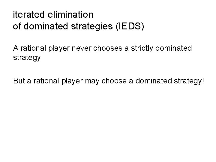 iterated elimination of dominated strategies (IEDS) A rational player never chooses a strictly dominated