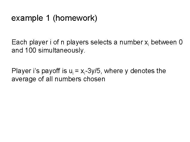 example 1 (homework) Each player i of n players selects a number xi between