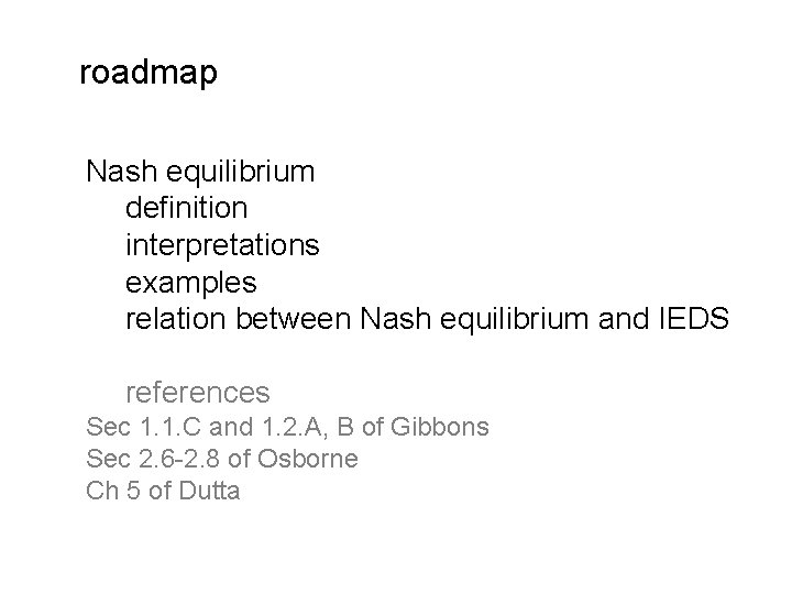 roadmap Nash equilibrium definition interpretations examples relation between Nash equilibrium and IEDS references Sec