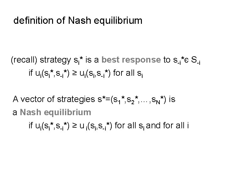 definition of Nash equilibrium (recall) strategy si* is a best response to s-i*є S-i