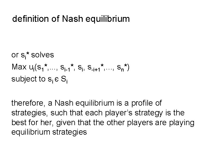 definition of Nash equilibrium or si* solves Max ui(s 1*, . . . ,