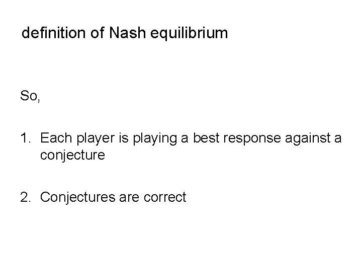 definition of Nash equilibrium So, 1. Each player is playing a best response against