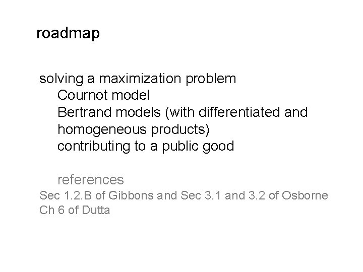 roadmap solving a maximization problem Cournot model Bertrand models (with differentiated and homogeneous products)