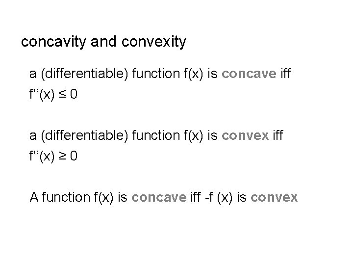concavity and convexity a (differentiable) function f(x) is concave iff f’’(x) ≤ 0 a