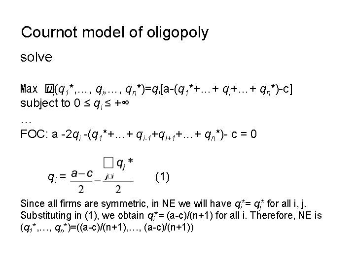 Cournot model of oligopoly solve Max � ui(q 1*, …, qi, …, qn*)=qi[a-(q 1*+…+