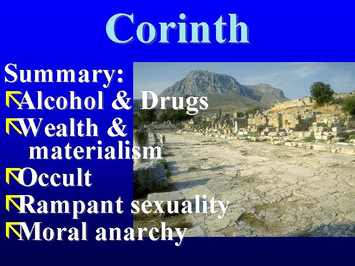 Corinth Summary: ãAlcohol & Drugs ãWealth & materialism ãOccult ãRampant sexuality ãMoral anarchy 