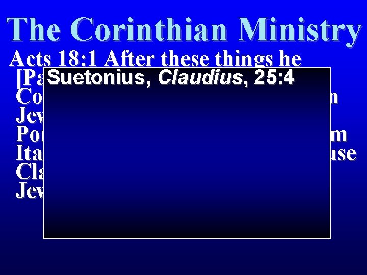 The Corinthian Ministry Acts 18: 1 After these things he Suetonius, Claudius , 25: