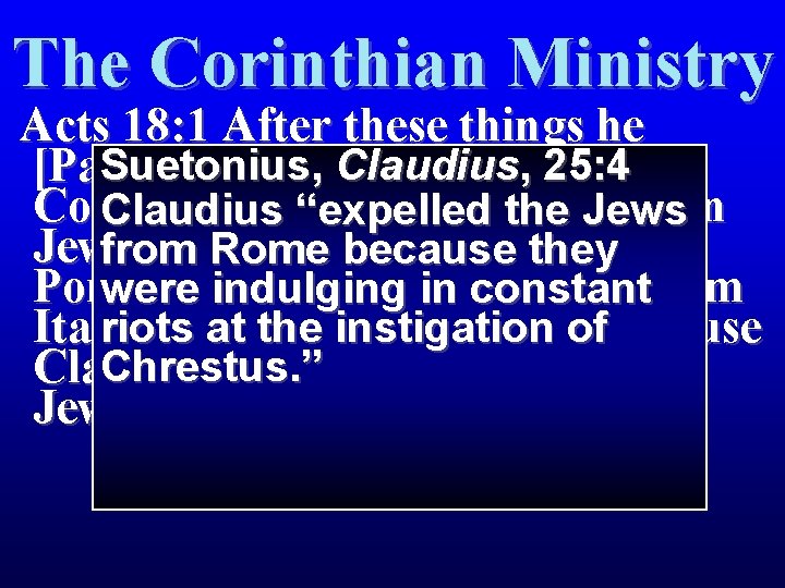 The Corinthian Ministry Acts 18: 1 After these things he Suetonius, Claudius , 25: