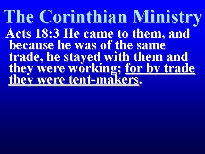 The Corinthian Ministry Acts 18: 3 He came to them, and because he was