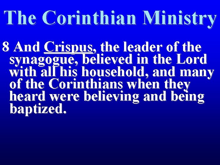 The Corinthian Ministry 8 And Crispus, the leader of the synagogue, believed in the