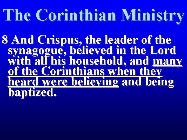 The Corinthian Ministry 8 And Crispus, the leader of the synagogue, believed in the