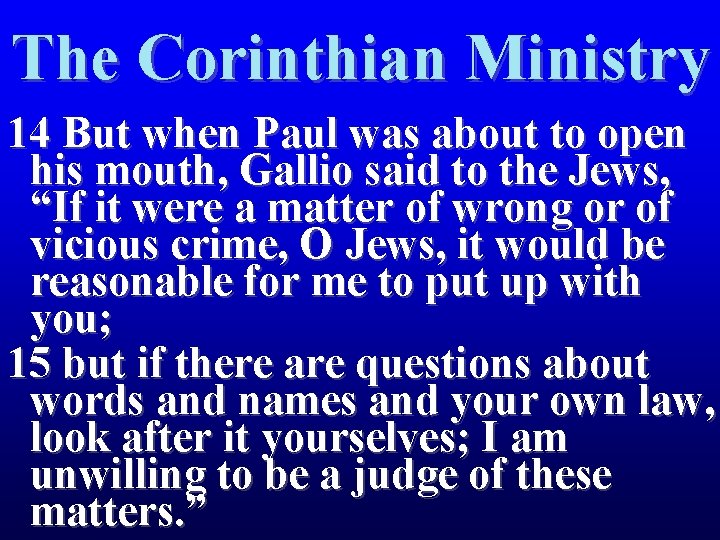 The Corinthian Ministry 14 But when Paul was about to open his mouth, Gallio