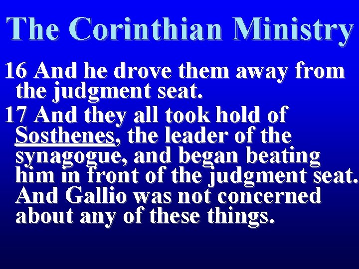 The Corinthian Ministry 16 And he drove them away from the judgment seat. 17